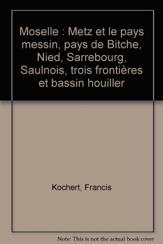 moselle : metz et le pays messin, pays de bitche, nied, sarrebourg, saulnois, trois frontières et ba