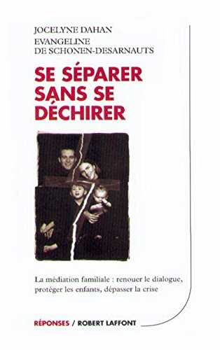 Se séparer sans se déchirer : la médiation familiale : renouer le dialogue, protéger ses enfants, dé