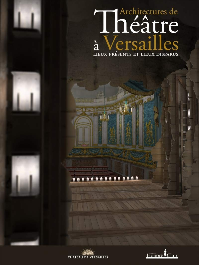 Architectures de théâtre à Versailles : lieux présents et lieux disparus