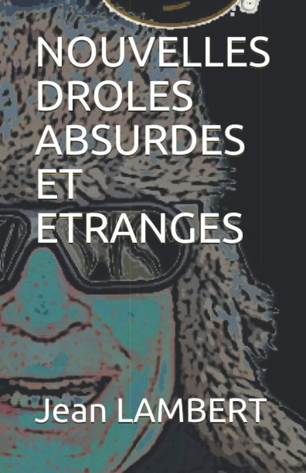NOUVELLES DROLES ABSURDES ET ETRANGES