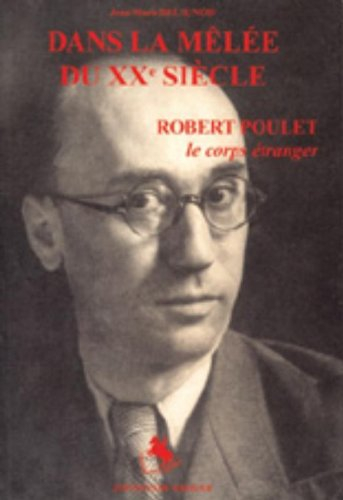 Dans la mêlée du XXe siècle : Robert Poulet : le corps étranger