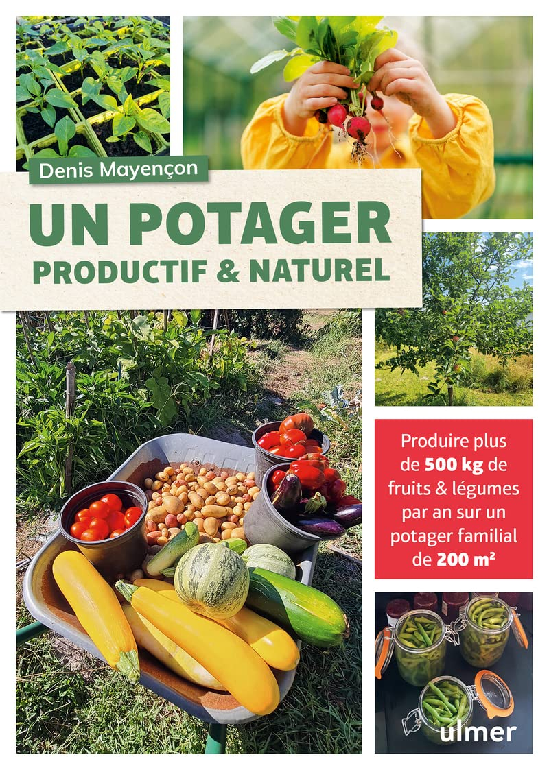 Un potager productif & naturel : produire plus de 500 kg de fruits & légumes par an sur un potager f