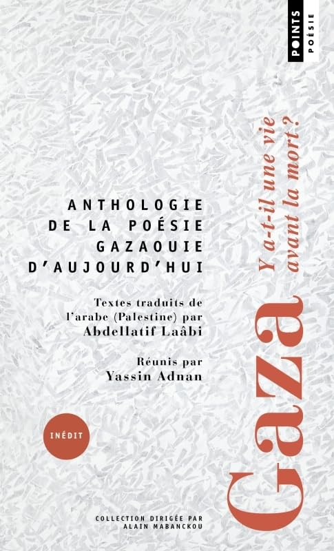 Gaza : y a-t-il une vie avant la mort ? : anthologie de la poésie gazaouie d'aujourd'hui