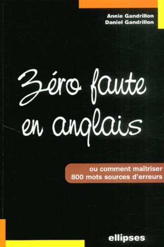 Zéro faute en anglais : comment maîtriser 800 mots sources d'erreur