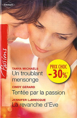 Un troublant mensonge. Tentée par la passion. La revanche d'Eve