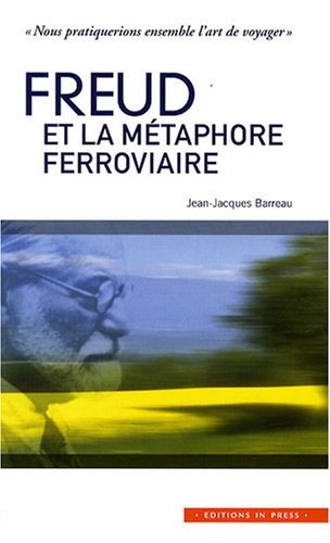 Freud et la métaphore ferroviaire : nous pratiquerions ensemble l'art de voyager