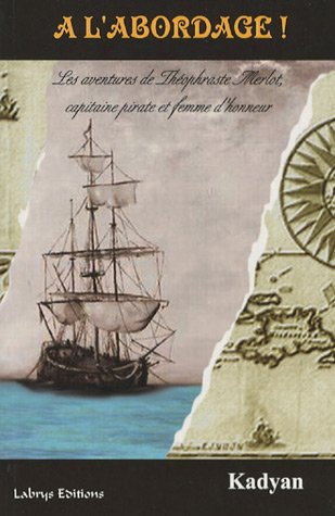 A l'abordage ! : les aventures de Théophraste Merlot, capitaine pirate d'honneur
