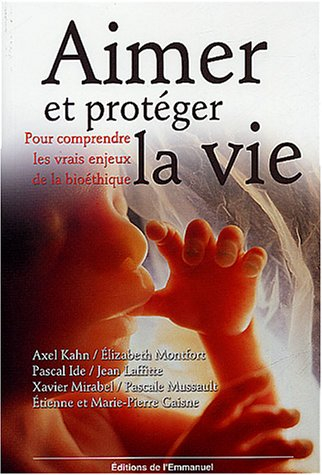 Aimer et protéger la vie : pour comprendre les vrais enjeux de la bioéthique