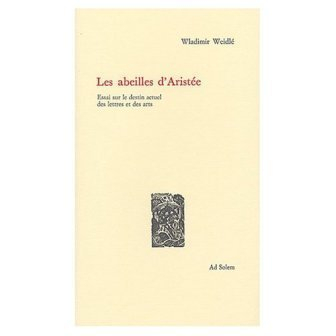 Les abeilles d'Aristée: Essai sur le destin actuel des lettres et des arts
