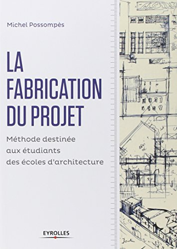 La fabrication du projet : méthode destinée aux étudiants des écoles d'architecture