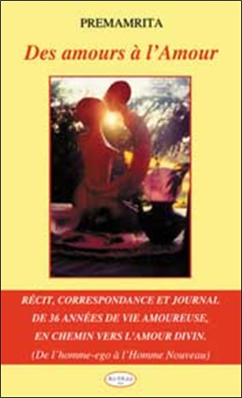 Des amours à l'amour : de l'homme-ego à l'homme nouveau : récit autobiographique