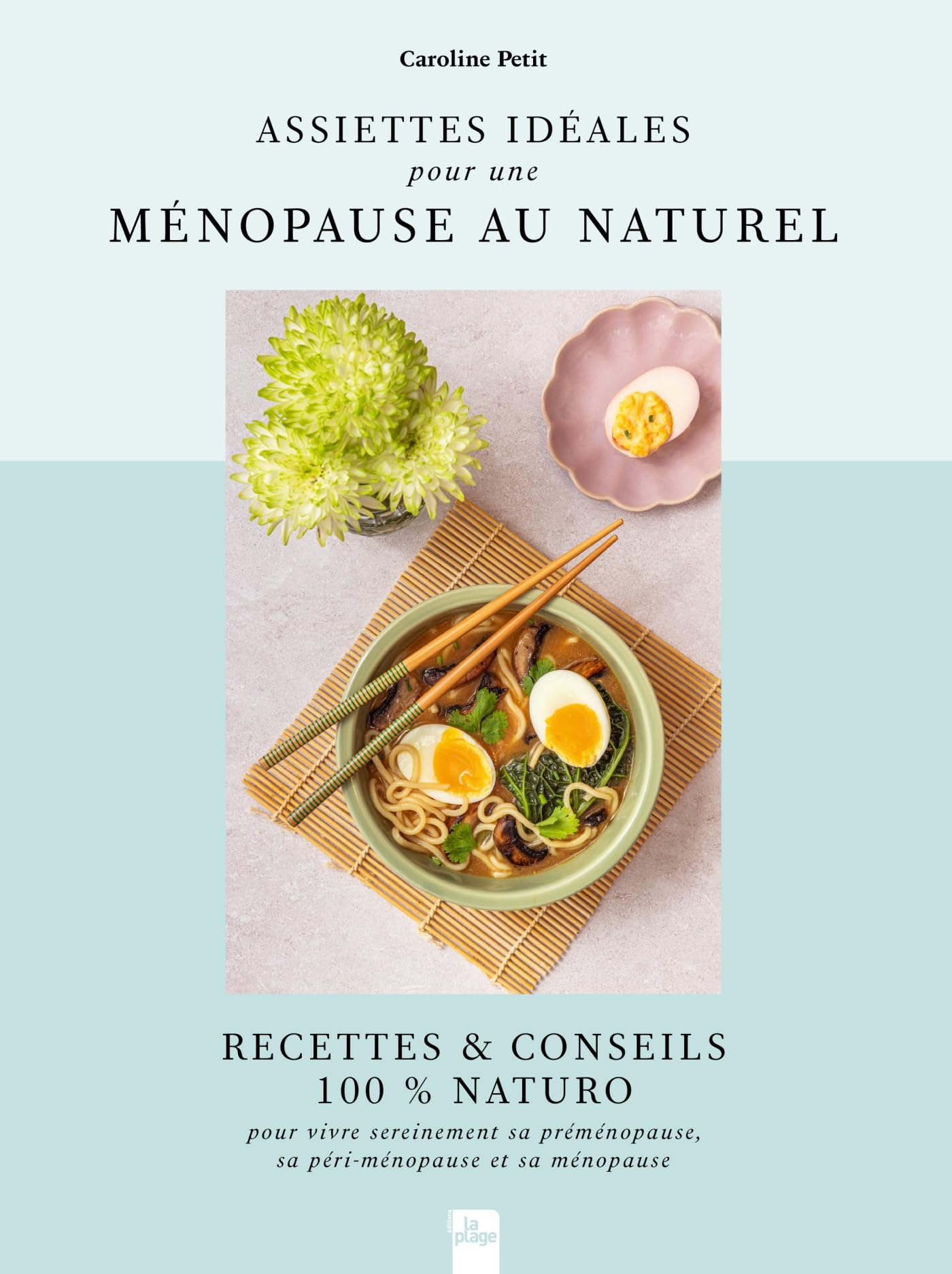 Assiettes idéales pour une ménopause au naturel : recettes & conseils 100 % naturo : pour vivre sere