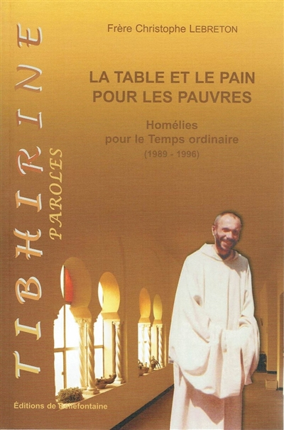 La table et le pain pour les pauvres : homélies de frère Christophe Lebreton pour le temps ordinaire