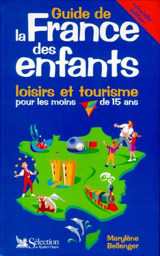 guide de la france des enfants. loisirs et tourisme pour les moins de 15 ans