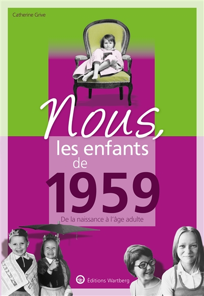 Nous, les enfants de 1959 : de la naissance à l'âge adulte
