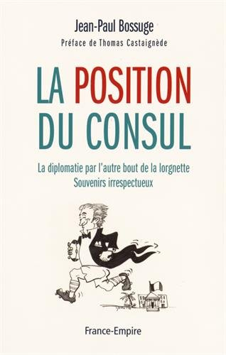 La position du consul : la diplomatie par l'autre bout de la lorgnette : souvenirs irrespectueux
