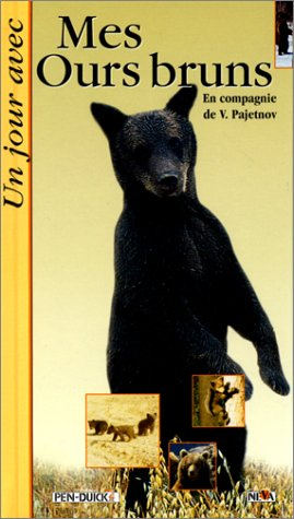 Un jour avec mes ours bruns : en compagnie de Valentin Pajetnov