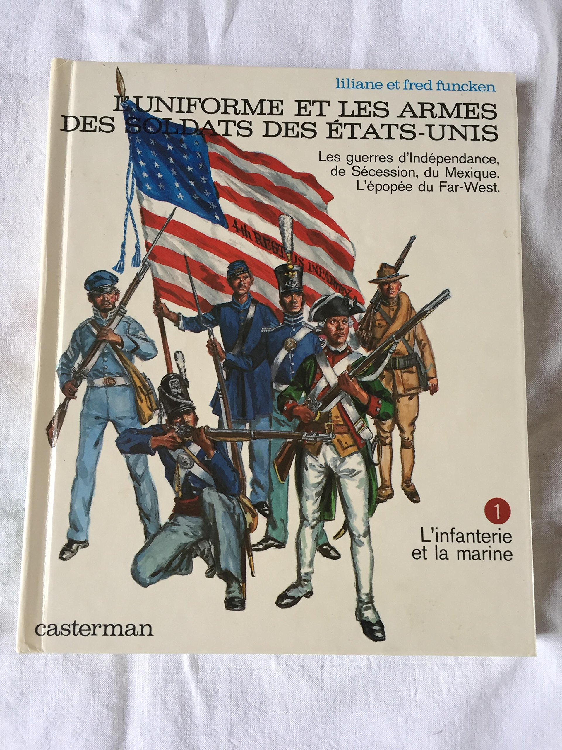 Uniformes et armes : soldats des Etats-Unis. Vol. 1. L'infanterie et la marine : les guerres d'Indép