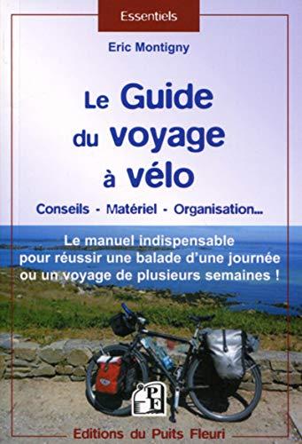 Le guide du voyage à vélo : conseils, matériel, organisation... : le manuel indispensable pour réuss