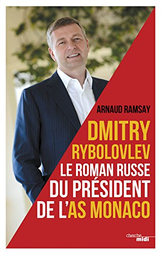 Dmitry Rybolovlev : le roman russe du président de l'AS Monaco