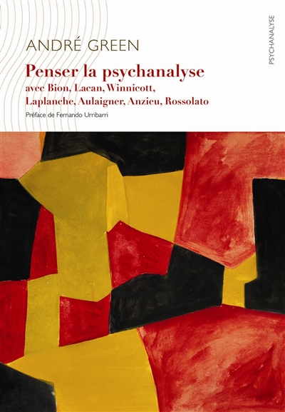 Penser la psychanalyse : avec Bion, Lacan, Winnicott, Laplanche, Aulagnier, Anzieu, Rosolato
