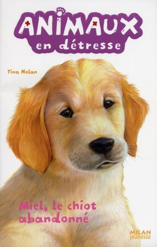 Animaux en détresse. Vol. 1. Miel, le chiot abandonné