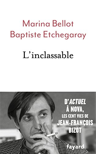 L'inclassable : d'Actuel à Nova, les cent vies de Jean-François Bizot