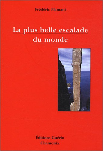 La plus belle escalade du monde : petit traité d'esthétique alpine à l'usage des mal-grimpants et de
