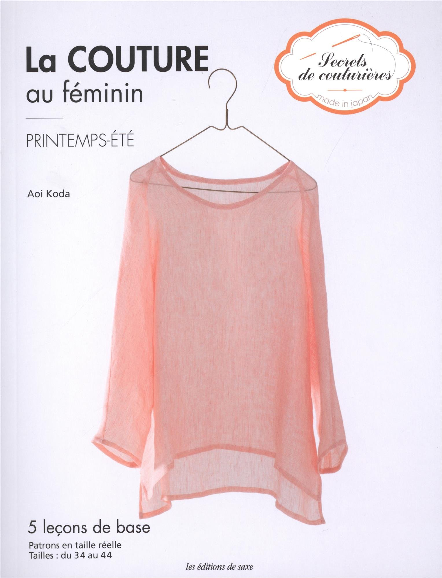 La couture au féminin : printemps-été : 5 leçons de base, patrons en taille réelle, tailles du 34 au