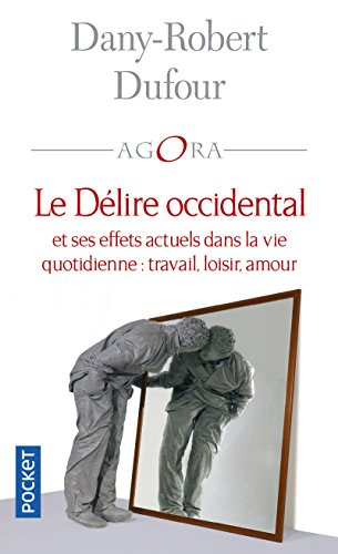 Le délire occidental et ses effets actuels dans la vie quotidienne : travail, loisir, amour