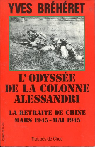 L'Odyssée de la colonne Alessandri : Indochine mars-juin 1945