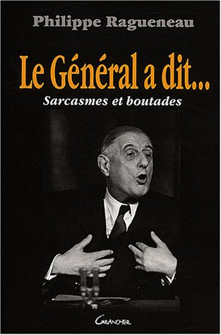Le Général a dit... : sarcasmes et boutades