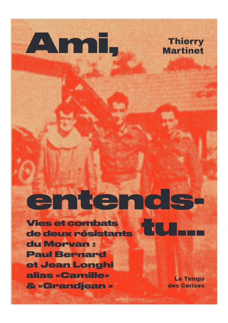 Ami, entends-tu... : parcours de vie et de combats de deux résistants oubliés du Morvan
