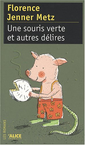 Une souris verte et autres délires ou Comment réinventer avec un brin de folie quatre histoires (sup