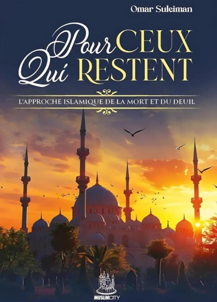 POUR CEUX QUI RESTENT - L'APPROCHE ISLAMIQUE DE LA MORT ET DU DEUIL