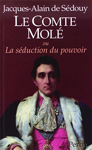 Le Comte de Molé ou La Séduction du pouvoir