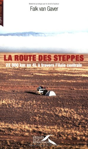 La route des steppes : 22.000 km en 4L à travers l'Asie centrale