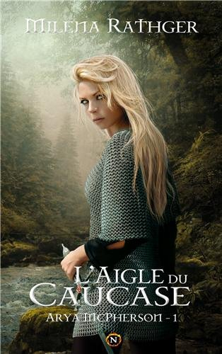 Arya McPherson. Vol. 1. L'aigle du Caucase