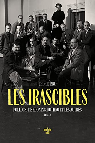Les irascibles : Pollock, de Kooning, Rothko et les autres