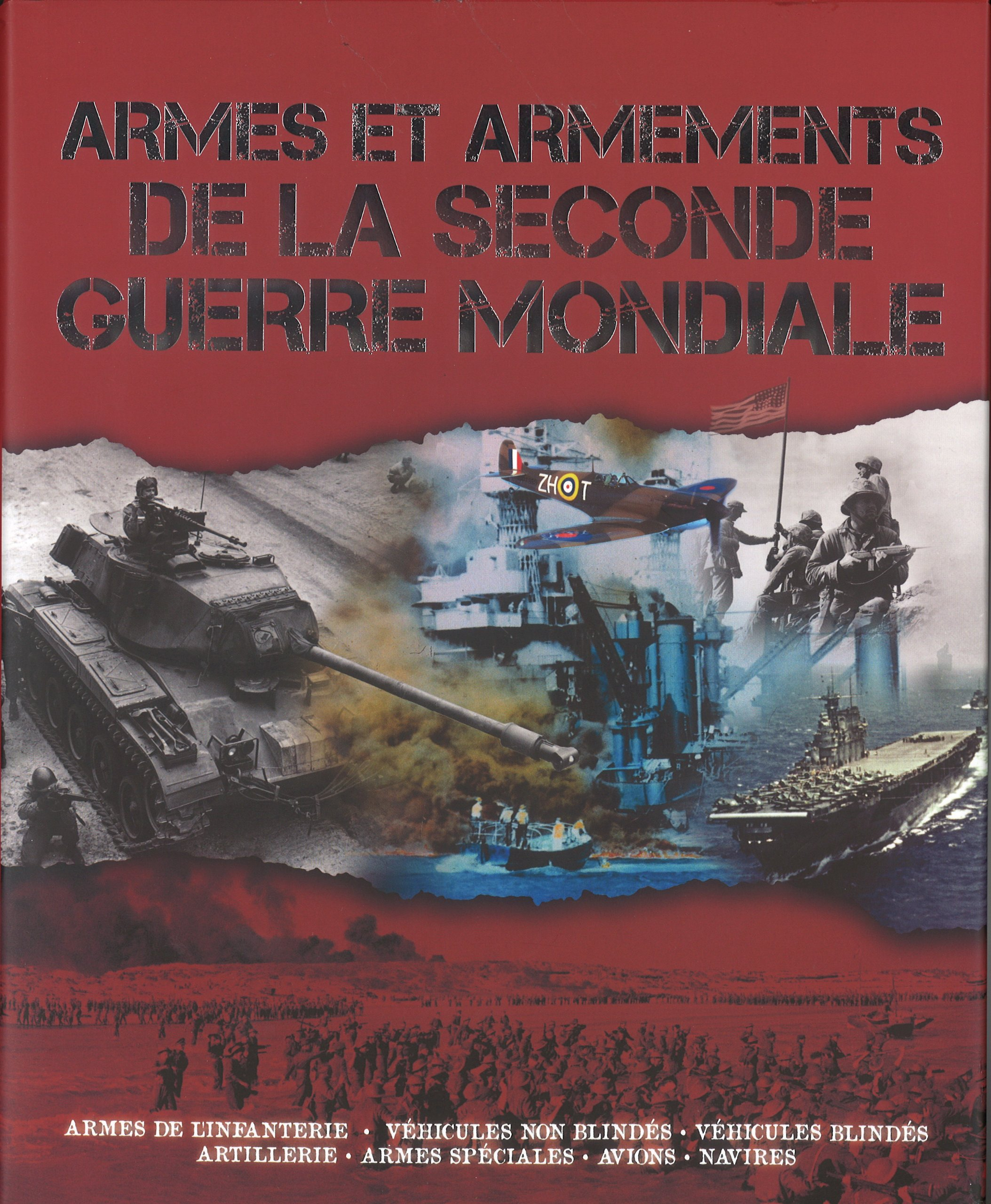 Armes et armements de la Seconde Guerre mondiale : armes de l'infanterie, véhicules non blindés, véh