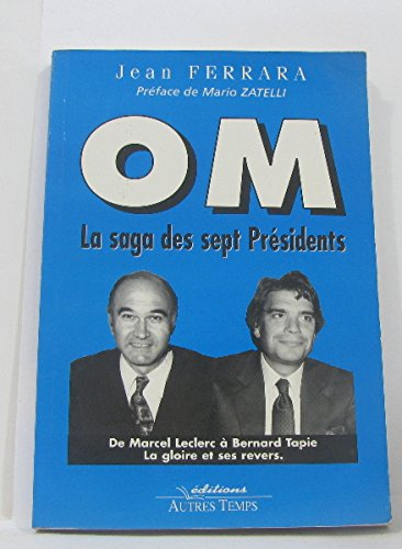OM, la saga des sept présidents : de Leclerc à Tapie, la gloire et ses revers
