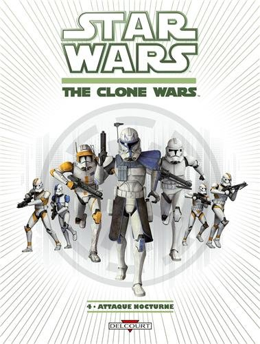 Star wars : the clone wars. Vol. 4. Attaque nocturne