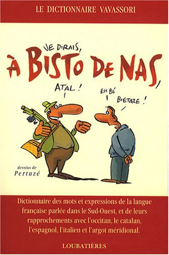 A bisto de nas : dictionnaire des mots et expressions de la langue française parlée dans le Sud-Oues