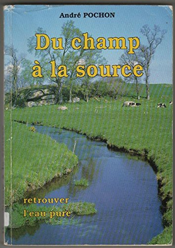 Du champ à la source : retrouver l'eau pure