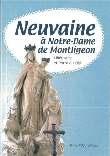 Neuvaine à Notre Dame de Montligeon : libératrice et porte du ciel