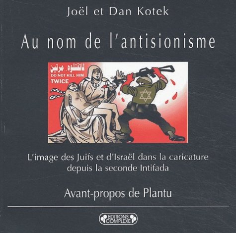 au nom de l'antisionisme : l'image des juifs et d'israël dans la caricature depuis la seconde intifa