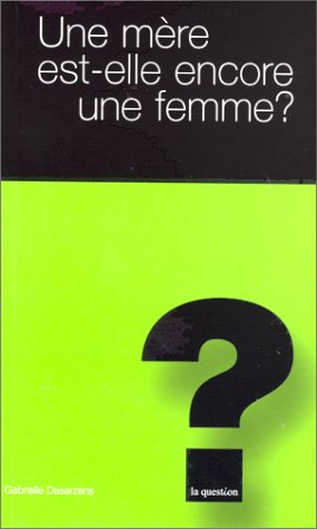 Une mère est-elle encore une femme ?