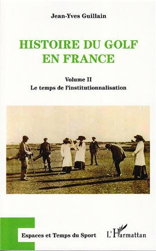 Histoire du golf en France : naissance et essor d'une pratique sportive mondaine (1856-1939). Vol. 1