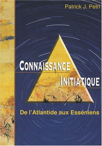 Connaissance initiatique. Vol. 1. De l'Atlantide aux Esséniens