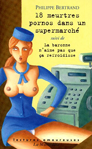 18 meurtres pornos dans un supermarché. La baronne n'aime pas que ça refroidisse. Pauline ou les usa